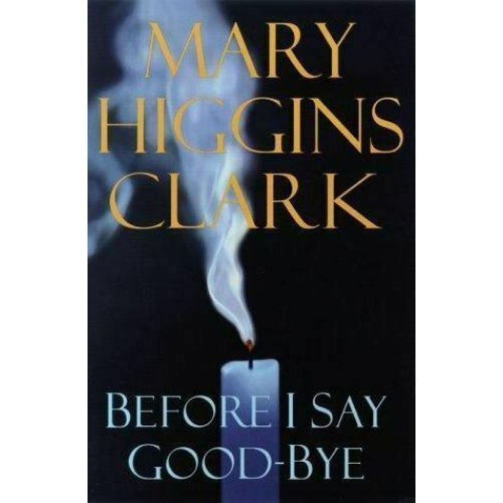 Before I Say Good-Bye by Mary Higgins Clark ( Hardcover)